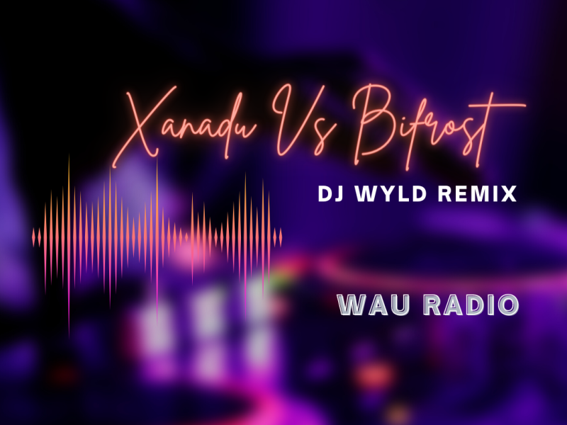 XANADU Vs BIFROST (DJ Wyld Remix)